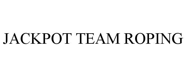 Trademark Logo JACKPOT TEAM ROPING