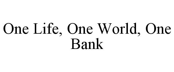  ONE LIFE, ONE WORLD, ONE BANK