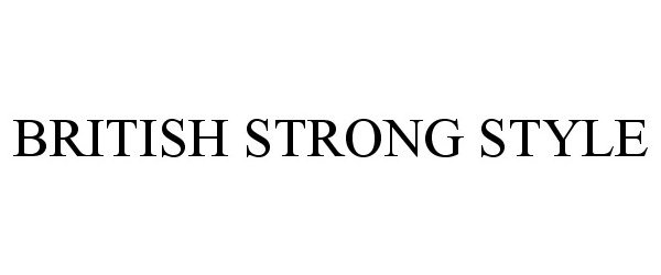 Trademark Logo BRITISH STRONG STYLE