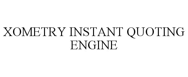 Trademark Logo XOMETRY INSTANT QUOTING ENGINE