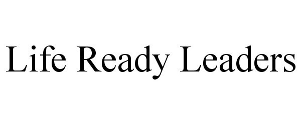 Trademark Logo LIFE READY LEADERS