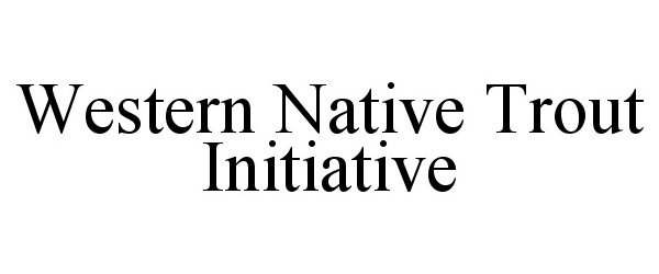  WESTERN NATIVE TROUT INITIATIVE