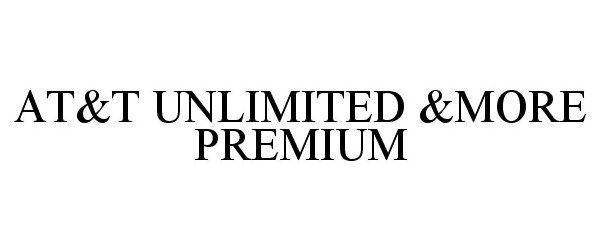Trademark Logo AT&T UNLIMITED &MORE PREMIUM