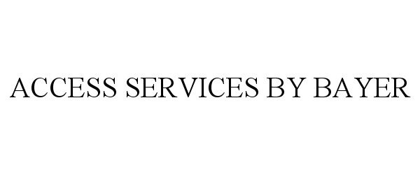Trademark Logo ACCESS SERVICES BY BAYER