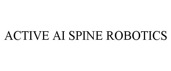 Trademark Logo ACTIVE AI SPINE ROBOTICS