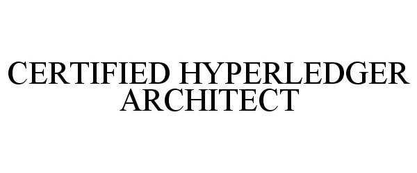 Trademark Logo CERTIFIED HYPERLEDGER ARCHITECT
