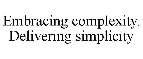  EMBRACING COMPLEXITY. DELIVERING SIMPLICITY