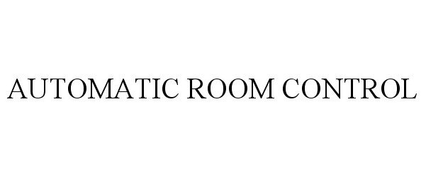 Trademark Logo AUTOMATIC ROOM CONTROL