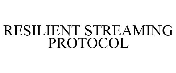 RESILIENT STREAMING PROTOCOL