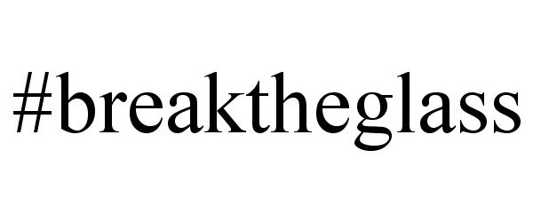 Trademark Logo #BREAKTHEGLASS