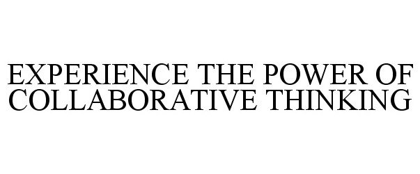  EXPERIENCE THE POWER OF COLLABORATIVE THINKING