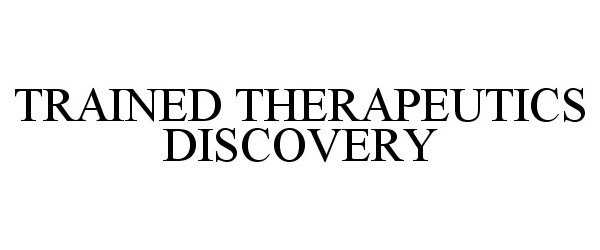  TRAINED THERAPEUTICS DISCOVERY