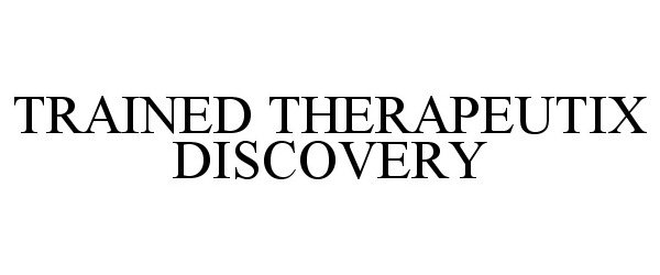  TRAINED THERAPEUTIX DISCOVERY