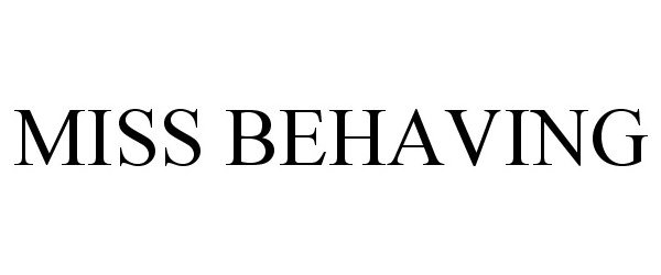 Trademark Logo MISS BEHAVING
