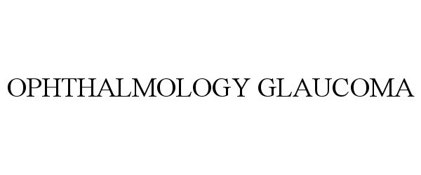 Trademark Logo OPHTHALMOLOGY GLAUCOMA