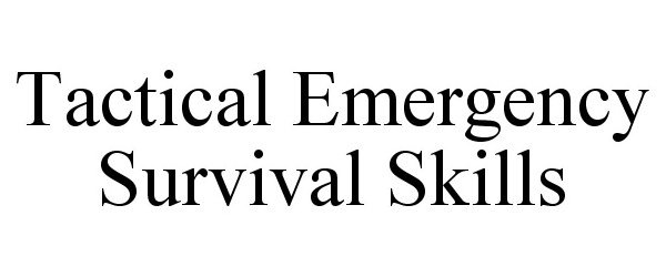  TACTICAL EMERGENCY SURVIVAL SKILLS