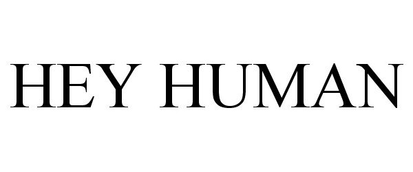 Trademark Logo HEY HUMAN