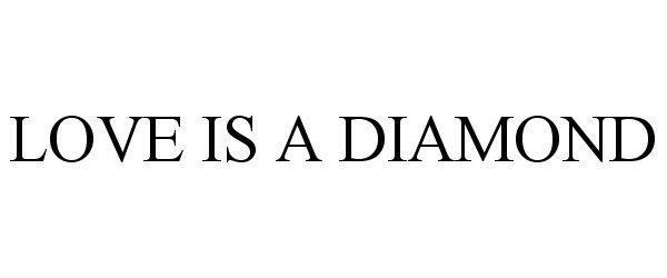 Trademark Logo LOVE IS A DIAMOND