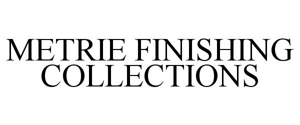  METRIE FINISHING COLLECTIONS