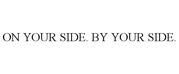 Trademark Logo ON YOUR SIDE. BY YOUR SIDE.