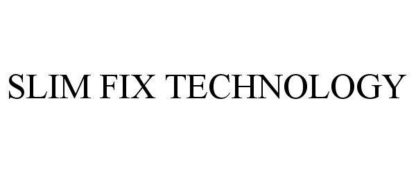 Trademark Logo SLIM FIX TECHNOLOGY