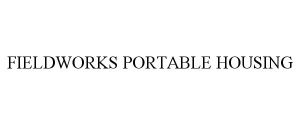 Trademark Logo FIELDWORKS PORTABLE HOUSING
