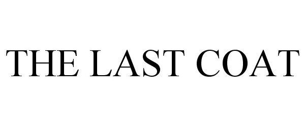 THE LAST COAT CLEANS, SHINES & PROTECTS - The Last Coat LLC Trademark  Registration