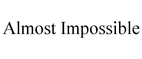  ALMOST IMPOSSIBLE