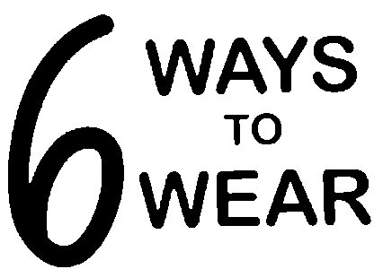  6 WAYS TO WEAR