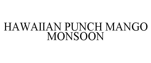Trademark Logo HAWAIIAN PUNCH MANGO MONSOON