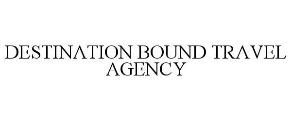  DESTINATION BOUND TRAVEL AGENCY