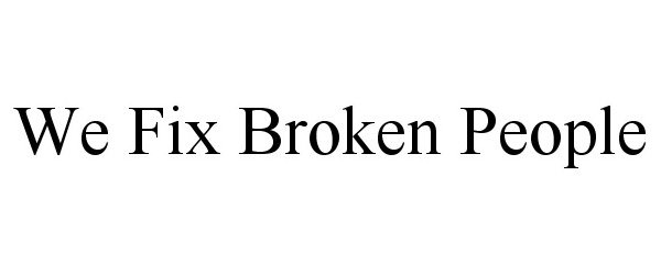 Trademark Logo WE FIX BROKEN PEOPLE