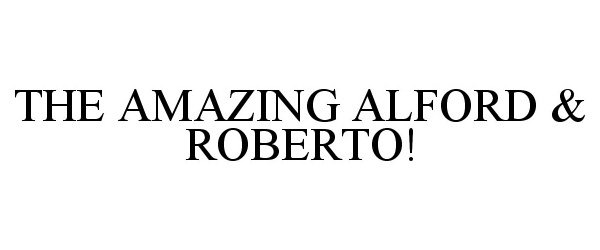  THE AMAZING ALFORD &amp; ROBERTO!