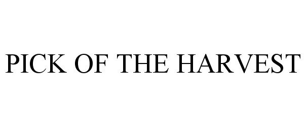 Trademark Logo PICK OF THE HARVEST
