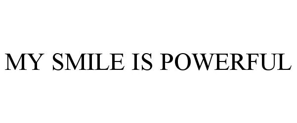 Trademark Logo MY SMILE IS POWERFUL