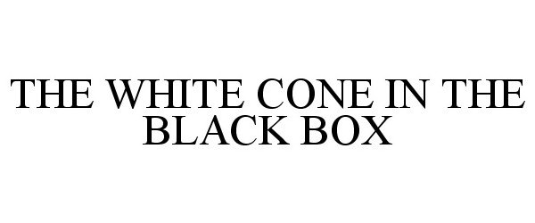  THE WHITE CONE IN THE BLACK BOX