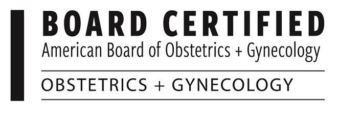  BOARD CERTIFIED AMERICAN BOARD OF OBSTETRICS + GYNECOLOGY OBSTETRICS + GYNECOLOGY