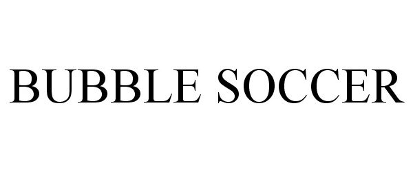Trademark Logo BUBBLE SOCCER