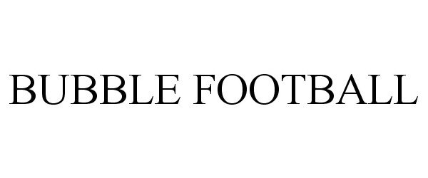 Trademark Logo BUBBLE FOOTBALL