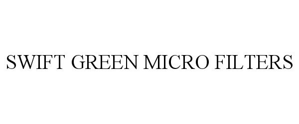 Trademark Logo SWIFT GREEN MICRO FILTERS