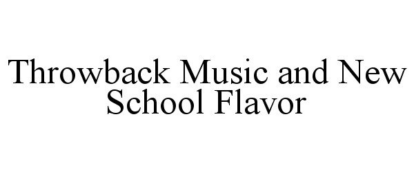  THROWBACK MUSIC AND NEW SCHOOL FLAVOR