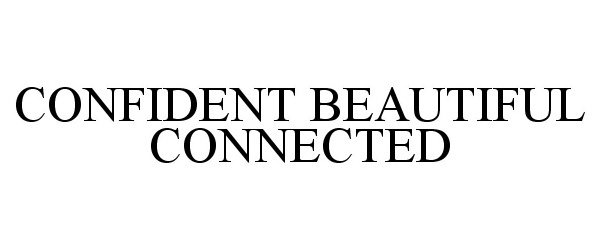 Trademark Logo CONFIDENT BEAUTIFUL CONNECTED