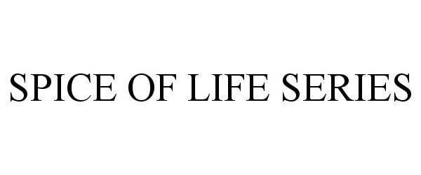 Trademark Logo SPICE OF LIFE SERIES