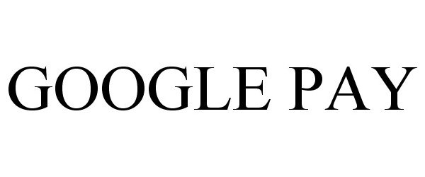 Trademark Logo GOOGLE PAY