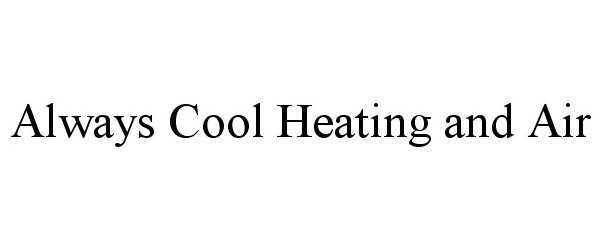  ALWAYS COOL HEATING AND AIR