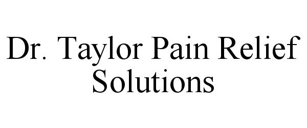  DR. TAYLOR PAIN RELIEF SOLUTIONS