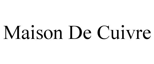 Trademark Logo MAISON DE CUIVRE