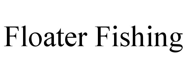 Trademark Logo FLOATER FISHING