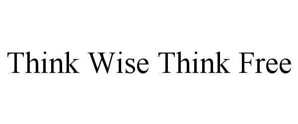  THINK WISE THINK FREE