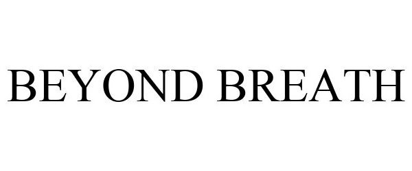 Trademark Logo BEYOND BREATH